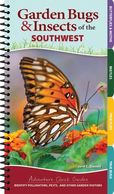 Garden Bugs & Insects of the Southwest: Identify Pollinators, Pests, and Other Garden Visitors by Daniels, Jaret C.