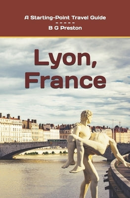 Lyon, France: Plus the Sa?ne and Rh?ne Confluence Region by Preston, B. G.