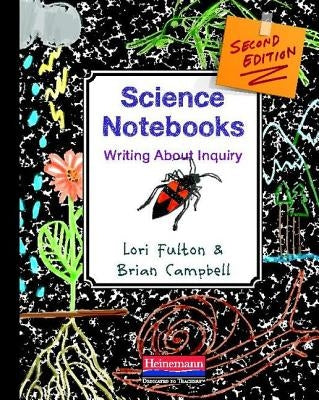 Science Notebooks: Writing about Inquiry by Fulton, Lori