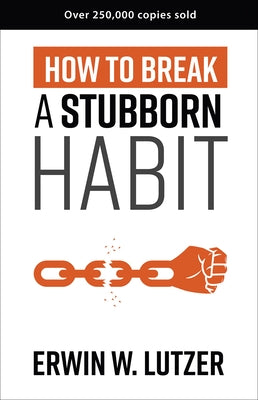 How to Break a Stubborn Habit by Lutzer, Erwin W.