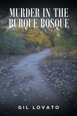 Murder in the Burque Bosque by Lovato, Gil