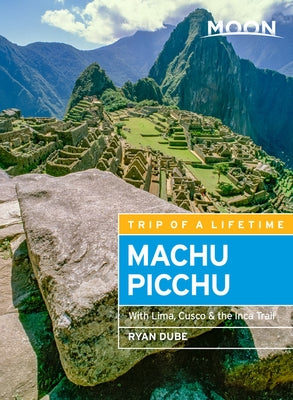 Moon Machu Picchu: With Lima, Cusco & the Inca Trail by Dub&#195;&#169;, Ryan