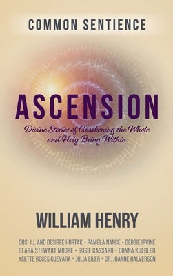 Ascension: Divine Stories of Awakening the Whole and Holy Being Within by Henry, William