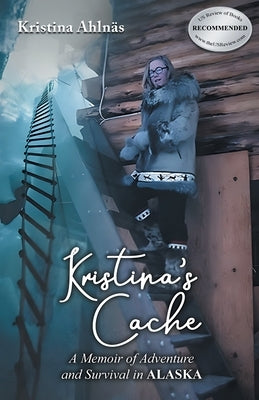 Kristina's Cache: A Memoir of Adventure and Survival in Alaska by AhlnÃ¤s, Kristina