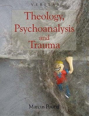 Theology, Psychoanalysis and Trauma by Pound, Marcus