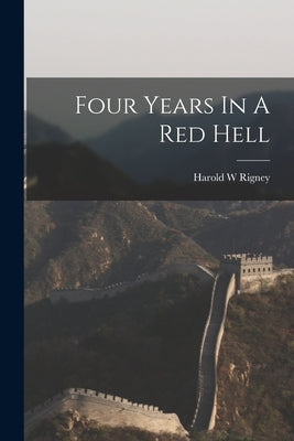 Four Years In A Red Hell by Rigney, Harold W.
