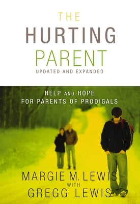 The Hurting Parent: Help and Hope for Parents of Prodigals by Lewis, Margie M.