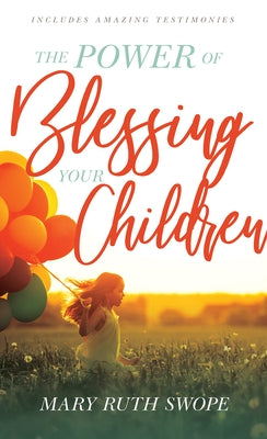 The Power of Blessing Your Children by Swope, Mary Ruth