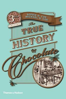 The True History of Chocolate: Third Edition by Coe, Sophie D.