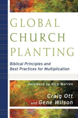 Global Church Planting: Biblical Principles and Best Practices for Multiplication by Ott, Craig