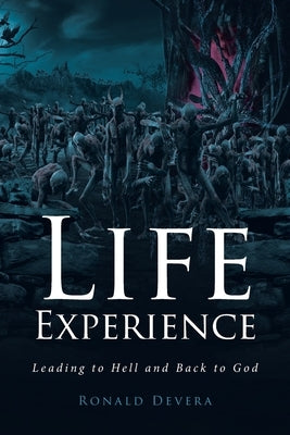 Life Experience: Leading to Hell and Back to God by Devera, Ronald