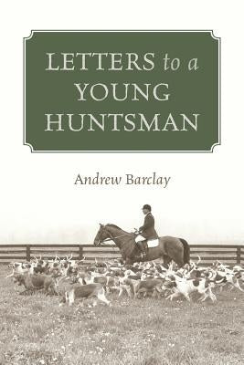 Letters to a Young Huntsman by Barclay, Andrew