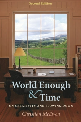 World Enough & Time: On Creativity and Slowing Down by McEwen, Christian