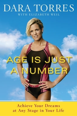 Age Is Just a Number: Achieve Your Dreams at Any Stage in Your Life by Torres, Dara