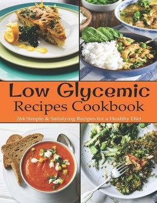 Low Glycemic Recipes Cookbook: 264 Simple & Satisfying Recipes for a Healthy Diet by Garibovic, Adelisa