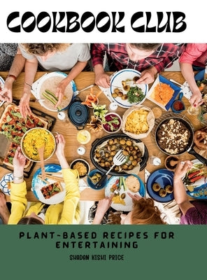 Cookbook Club: Plant-Based Recipes for Entertaining by Kishi Price, Shadan