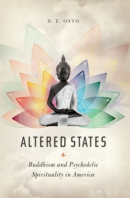 Altered States: Buddhism and Psychedelic Spirituality in America by Osto, Douglas