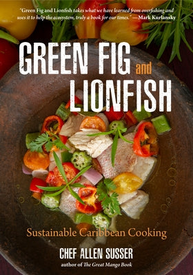 Green Fig and Lionfish: Sustainable Caribbean Cooking (a Gourmet Foodie Gift) by Susser, Allen