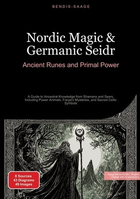Nordic Magic & Germanic Seidr: Ancient Runes and Primal Power: A Guide to Ancestral Knowledge from Shamans and Seers, Including Power Animals, Freyja' by Saage -. English, Bendis A. I.