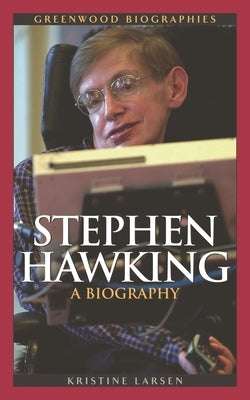 Stephen Hawking: A Biography by Larsen, Kristine