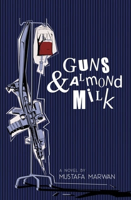 Guns and Almond Milk by Marwan, Mustafa