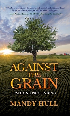 Against the Grain: I'm Done Pretending by Hull, Mandy