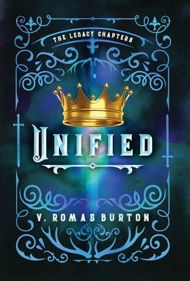 Unified: The Legacy Chapters Book 4 by Romas Burton, V.