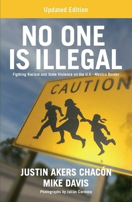 No One Is Illegal (Updated Edition): Fighting Racism and State Violence on the U.S.-Mexico Border by Akers Chac&#195;&#179;n, Justin