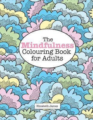 The MINDFULNESS Colouring Book for Adults by James, Elizabeth