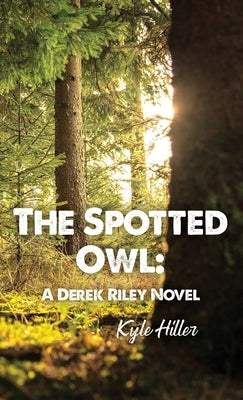 The Spotted Owl: A Derek Riley Novel by Hiller, Kyle