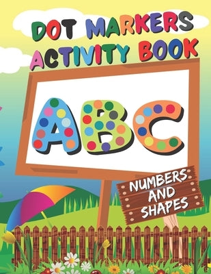 Dot Markers Activity Book: ABC, Numbers and shapes - Do a Dot Coloring Book - dot markers coloring book for toddlers ages 2-5 by Sweet, Sandra MC