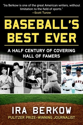 Baseball's Best Ever: A Half Century of Covering Hall of Famers by Berkow, Ira