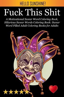 Fuck This Shit: A Motivational Swear Word Coloring Book, Hilarious Swear Words Coloring Book: Swear Word Filled Adult Coloring Books f by Adult Coloring Books