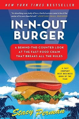 In-N-Out Burger: A Behind-The-Counter Look at the Fast-Food Chain That Breaks All the Rules by Perman, Stacy