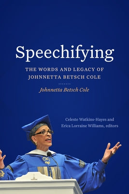 Speechifying: The Words and Legacy of Johnnetta Betsch Cole by Cole, Johnnetta Betsch