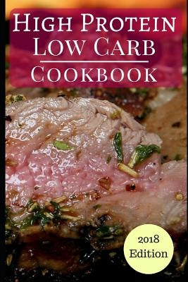 High Protein Low Carb Cookbook: Healthy Low Carb High Protein Diet Recipes for Burning Fat by Wright, Michelle