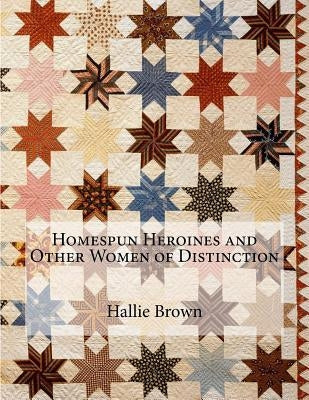 Homespun Heroines and Other Women of Distinction by Washington, Josephine Turpin