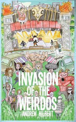 Invasion of the Weirdos by Hilbert, Andrew