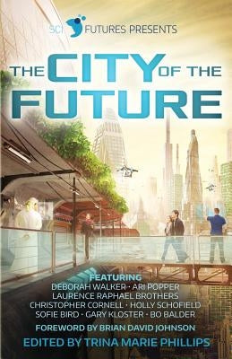 SciFutures Presents The City of the Future by Phillips, Trina Marie