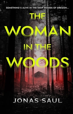 The Woman in the Woods by Saul, Jonas