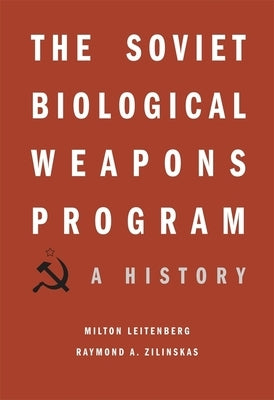 The Soviet Biological Weapons Program: A History by Leitenberg, Milton