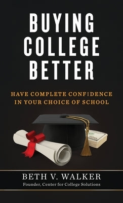 Buying College Better by Walker, Beth V.