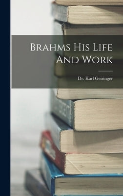 Brahms His Life And Work by Geiringer, Karl