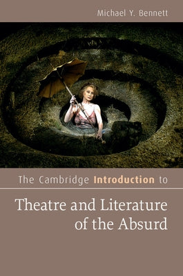 The Cambridge Introduction to Theatre and Literature of the Absurd by Bennett, Michael Y.