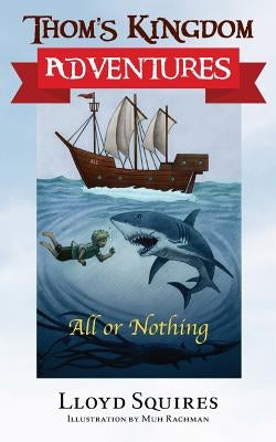 Thom's Kingdom Adventures: All or Nothing by Squires, Lloyd