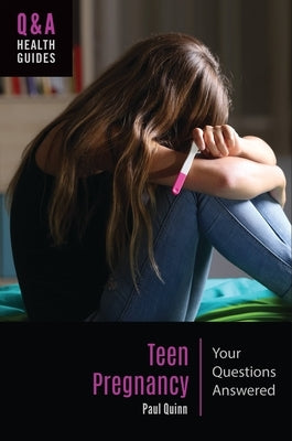 Teen Pregnancy: Your Questions Answered by Quinn, Paul