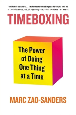 Timeboxing: The Power of Doing One Thing at a Time by Zao-Sanders, Marc