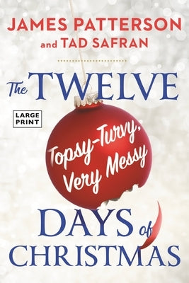 Twelve Topsy-Turvy, Very Messy Days of Christmas: The New Holiday Classic People Will Be Reading for Generations by Patterson, James