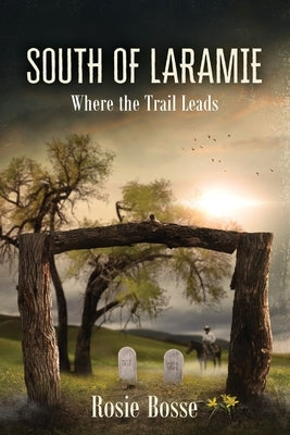 South of Laramie: Where the Trail Leads (Book #3) by Bosse, Rosie