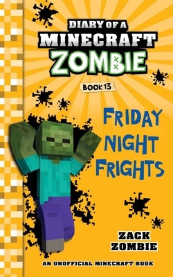 Diary of a Minecraft Zombie, Book 13: Friday Night Frights by Zombie, Zack